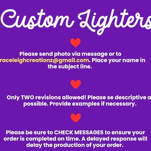 May include: Purple background with white text that reads "Custom Lighters".  The text "Please send photo via message or to Graceleighcreationz@gmail.com. Place your name in the subject line." is also on the image.  There are three red hearts on the image.