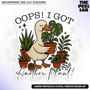 May include: A die-cut sticker featuring a cartoon goose holding a potted plant, surrounded by other potted plants. The text reads "OOPS! I GOT Another Plant!" and "WATERPROOF DIE-CUT STICKERS". The sticker has a white background.