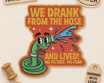 We Drank From The Hose No Filters No Fear Patch, Gen X Millennial Nostalgia Childhood Patch Embroidered Applique for Clothes Hats Backpacks