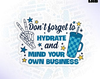 Don't Forget To Hydrate And Mind Your Business Sticker, Skeleton Sarcastic Snarky Sayings Die Cut Waterproof Vinyl Stickers for Laptop