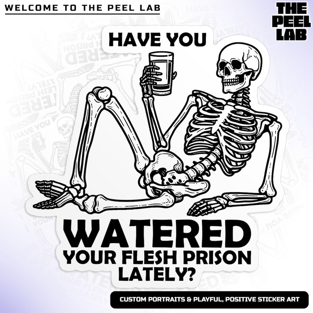 Skeleton Reminder Have You Watered Your Flesh Prison Lately Skeleton Sticker Mental ...