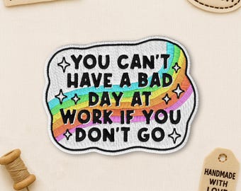 Vous ne pouvez pas passer une mauvaise journée au travail si vous n'y allez pas