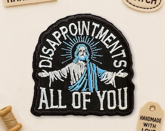 Disappointments All of You Patch, Funny Humorous Jesus Christian Faith Religious Quote Embroidered Patches for Clothes Hats Jeans Backpacks