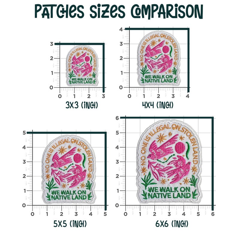 May include: Image showing a comparison of four embroidered patches with the text "NO ONE IS ILLEGAL ON STOLEN LAND" and "WE WALK ON NATIVE LAND". The patches are in various sizes: 3x3, 4x4, 5x5, and 6x6 inches, with a pink bird design.
