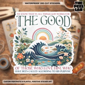 May include: Waterproof die-cut sticker with a vibrant design. The sticker shows the words "THE GOOD" above a rainbow, ocean waves, and a bird. The text at the bottom reads "OF THOSE WHO LOVE HIM, WHO HAVE BEEN CALLED ACCORDING TO HIS PURPOSE."