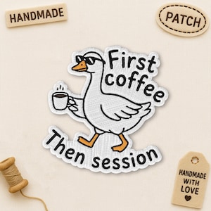 May include: Embroidered patch of a white goose in sunglasses, holding a coffee cup. Text reads "First coffee, then session." Additional tags say "Handmade," "Patch," and "Handmade with Love."
