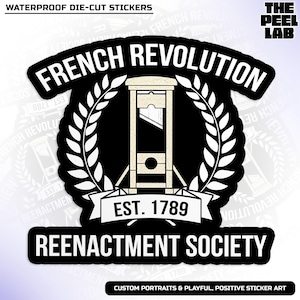 May include: Black and white sticker with a guillotine, laurel wreath, and the text "French Revolution Est. 1789 Reenactment Society".