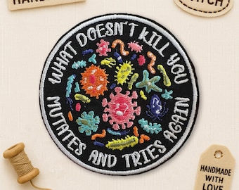 What Doesn't Kill You Mutates and Tries Again Patch, Science Microbiology Infectious Disease Embroidered Applique for Clothes Hats Backpacks