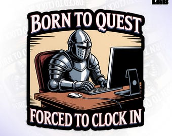 Born To Quest Forced To Clock In Sticker, Knight Medieval Meme Romantic Fantasy Reader Waterproof Vinyl Stickers for Water Bottle, Laptop