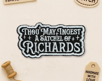 Thou May Ingest a Satchel of Richards Patch, Funny Sarcastic Snarky Millennial Gen Z Quote Embroidered Applique for Clothes Hats Backpacks