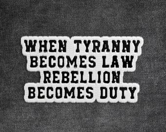 When Tyranny Becomes Law Patch, Resistance Leftist Protest Feminist Activist Embroidered Patches Applique for Clothes Hats Backpacks Jeans