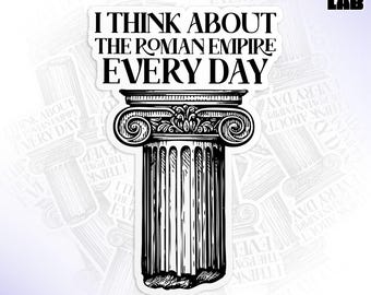 I Think About The Roman Empire Every Day Sticker, Ancient Rome Sarcastic Snarky Waterproof Vinyl Water Bottle Sticker