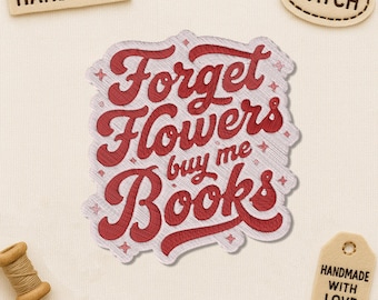 Forget Flowers Buy Me Books Patch, Book Lover Bookish Quote Embroidered Patches Applique for Clothes Hats Backpacks