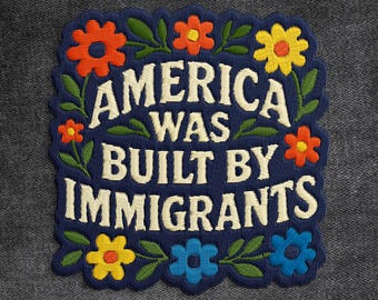America Was Built By Immigrants Patch, No One Is Illegal, Human Rights Embroidered Patches Applique for Clothes Hats Backpacks Jeans