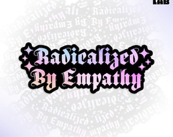 Radicalized by Empathy Sticker, Human Rights, Liberal Leftist Political Waterproof Vinyl Water Bottle, Laptop Sticker