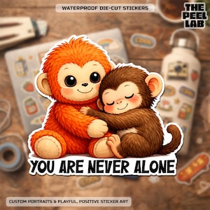May include: A die-cut sticker featuring two cartoon monkeys hugging. One monkey is orange, the other is brown. The sticker has the text "YOU ARE NEVER ALONE" and "WATERPROOF DIE-CUT STICKERS". The Peel Lab logo is in the upper right corner.