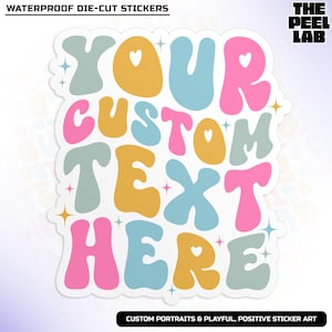 May include: Waterproof die-cut sticker featuring the text "YOUR CUSTOM TEXT HERE" in a retro, colourful font. The letters are in shades of pink, blue, yellow, and green. The sticker has a white background and is decorated with small white hearts and stars.