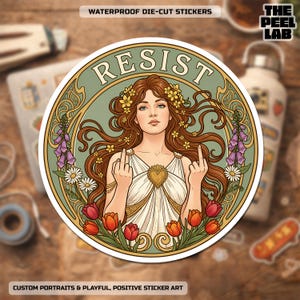 May include: A circular sticker featuring a woman with long brown hair, floral crown, and a white dress, giving the middle finger. The word "RESIST" arches above her. The sticker is decorated with flowers and the text "WATERPROOF DIE-CUT STICKERS" and "CUSTOM PORTRAITS & PLAYFUL, POSITIVE STICKER ART".