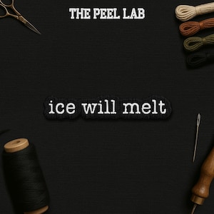 May include: Black embroidered patch with the words "ice will melt" in white. The image includes sewing tools and supplies, such as scissors, thread, and a needle. The text "THE PEEL LAB" is at the top.