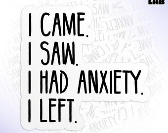 I Came I Saw I Had Anxiety I Left Sticker, Funny Introvert Stickers, Anxious Waterproof Die-Cut Vinyl Water Bottle Sticker