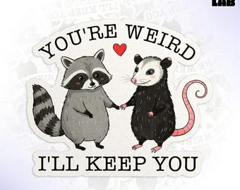 You're Weird I'll Keep You Sticker, Funny Opossum Possum Street Cat Friends Waterproof Vinyl Water Bottle Sticker