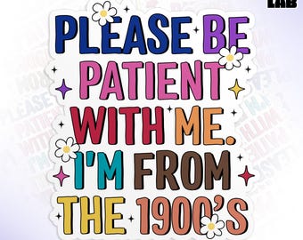 Please Be Patient With Me I'm From The 1900s Sticker, Funny Retro Sarcastic Game Lover Waterproof Vinyl Water Bottle, Laptop Sticker