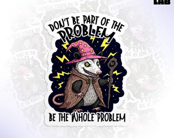 Don't Be Part Of The Problem Be The Whole Problem Sticker, Witchy Opposum Meme Humor Die Cut Waterproof Vinyl Stickers for Laptop, Tumbler