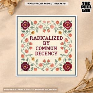 May include: Square waterproof die-cut sticker with a cross-stitch design. The sticker features the text "RADICALIZED BY COMMON DECENCY" surrounded by a floral border with red roses and pink flowers. The Peel Lab logo is in the upper right corner.