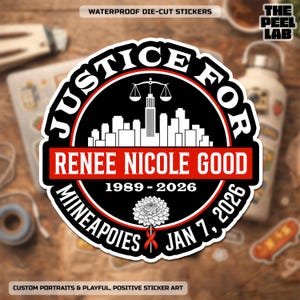 May include: A die-cut sticker with the text "JUSTICE FOR RENEE NICOLE GOOD 1989-2026" in a circular design. The sticker features a cityscape, scales of justice, and a flower. The words "WATERPROOF DIE-CUT STICKERS" and "CUSTOM PORTRAITS & PLAYFUL, POSITIVE STICKER ART" are also present.