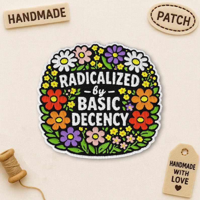 May include: An embroidered patch with a floral design in white, orange, purple, and pink, with the text "RADICALIZED by BASIC DECENCY". Additional tags read "HANDMADE", "PATCH", and "HANDMADE WITH LOVE".
