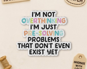 I'm Not Overthinking Embroidered Patch, Funny Pre Solving Problems Iron On Patch, Humor Sew On Badge for Jacket, Backpack, Hat