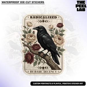 May include: A die-cut sticker featuring a black raven perched on a branch, surrounded by cream and burgundy flowers. The sticker has the text "RADICALIZED" and "BY BASIC DECENCY". The Peel Lab logo is in the upper right corner. The sticker is labeled "WATERPROOF DIE-CUT STICKERS".