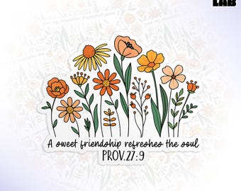 May include: A die-cut sticker with a vibrant floral arrangement in shades of orange, yellow, and peach. The sticker includes the text "A sweet friendship refreshes the soul PROV.27:9" and is labeled "WATERPROOF DIE-CUT STICKERS".
