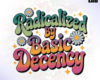 Radicalized By Basic Decency Sticker, Liberal Social Justice Protect Democracy Resistance Waterproof Vinyl Water Bottle, Laptop Sticker