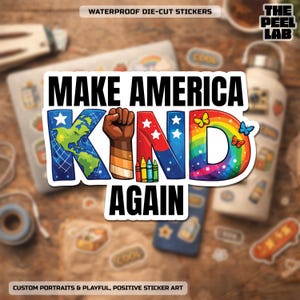 May include: A die-cut sticker with the text "MAKE AMERICA KIND AGAIN." The word "KIND" features a fist, crayons, and a rainbow. The sticker also includes a map of the world and stars. The Peel Lab logo is visible.