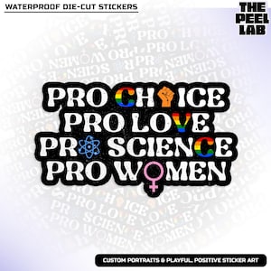 Pro Choice Pro Love Pro Science Pro Women Sticker, Equal Rights, Social Justice Waterproof Die-Cut Vinyl Sticker