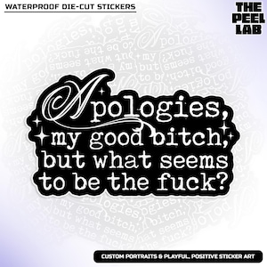 Apologies My Good Bitch Sticker, Mental Health Gen Z Introvert Sarcastic Snarky Quote Waterproof Die-Cut Vinyl Water Bottle Sticker