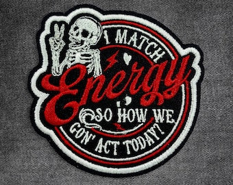 I Match Energy So How We Gonna Act Today Patch Iron On Funny Skeleton Embroidery Patches Patches Applique for Clothes Hats Backpacks Jeans
