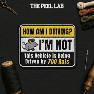 May include: Embroidered patch with the text "HOW AM I DRIVING? I'M NOT This Vehicle is Being Driven by 700 Rats." The patch features a yellow and white border with a gray mouse illustration. The text "THE PEEL LAB" is at the top.