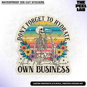 Don&#39;t Forget to Hydrate and Mind Your Business Sticker, Skeleton Water Reminder Self-care Humor Die Cut Waterproof Vinyl Stickers for Laptop