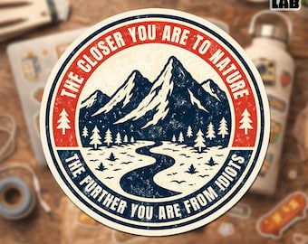 The Closer You Are To Nature The Further You Are From Idiots Sticker, Camping Hiking Adventure Lover Sticker for Water Bottle Laptop Gift