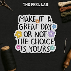 Make It a Great Day Or Not The Choice Is Yours Patch, Motivational Inspirational Quote Embroidered Patches Applique for Clothes Backpacks