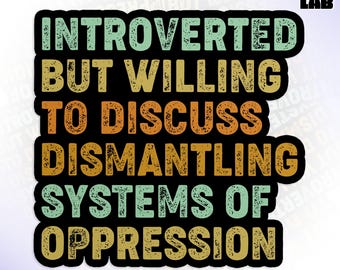 Introverted But Willing To Discuss Dismantling Systems Of Oppression Sticker, Feminist Waterproof Die-Cut Vinyl Sticker
