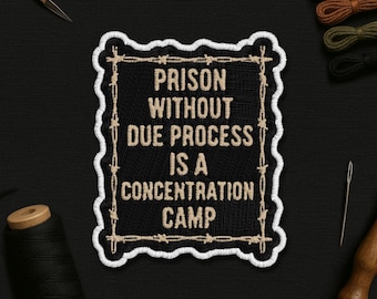Prison Without Due Process Is A Concentration Camp Patch, Protest Democracy Patches Applique for Clothes Hats Backpacks Jeans
