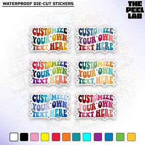 May include: A collection of waterproof die-cut stickers with a retro design. Each sticker features the words "Customize Your Own Text Here" in a colorful, wavy font, surrounded by small daisy accents. The stickers are in various color schemes.