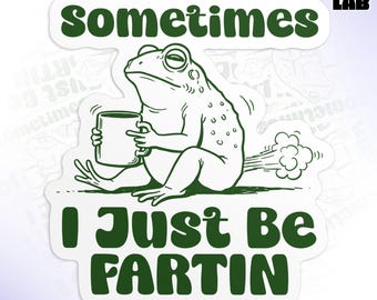 Sometimes I Just Be Fartin Funny Frog Sticker, Snarky Sarcastic Meme Quote Waterproof Die-Cut Vinyl Sticker