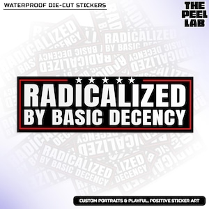 May include: A rectangular sticker with the text "RADICALIZED BY BASIC DECENCY" in white, framed by a red and black border. Above the text are five white stars. The sticker is surrounded by other stickers with the same design. The words "WATERPROOF DIE-CUT STICKERS" are at the top.