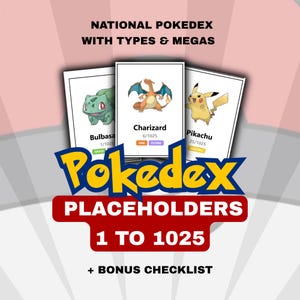 May include: A National Pokedex with Types & Megas collection featuring three cards showing Bulbasaur, Charizard, and Pikachu. The graphic includes the text Pokedex Placeholders 1 to 1025 and + Bonus Checklist in bold red and yellow lettering.
