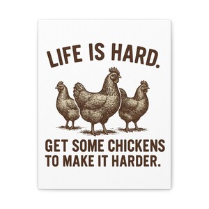 Life Is Hard Get Some Chickens to Make It Harder Canvas, Funny Chicken Wall Art, Farmhouse Decor Sign, Backyard Chicken Gift image 4