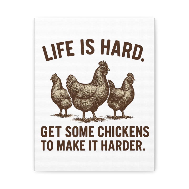 Life Is Hard Get Some Chickens to Make It Harder Canvas, Funny Chicken Wall Art, Farmhouse Decor Sign, Backyard Chicken Gift image 4